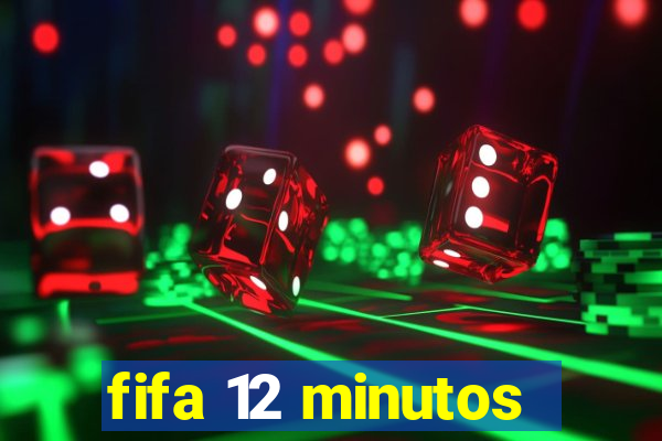 fifa 12 minutos